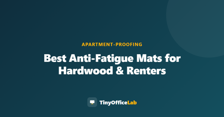 Best Anti-Fatigue Mats for Hardwood & Renters
