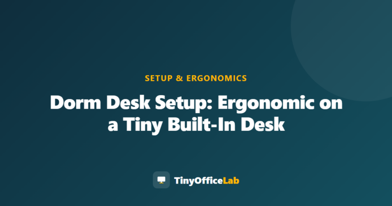 Dorm Desk Setup: Ergonomic on a Tiny Built-In Desk