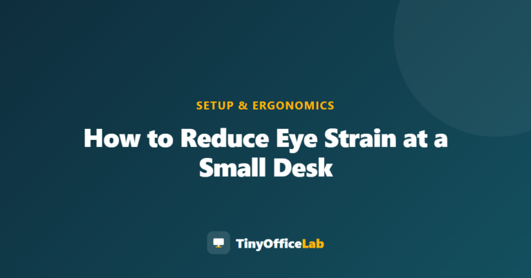 How to Reduce Eye Strain at a Small Desk