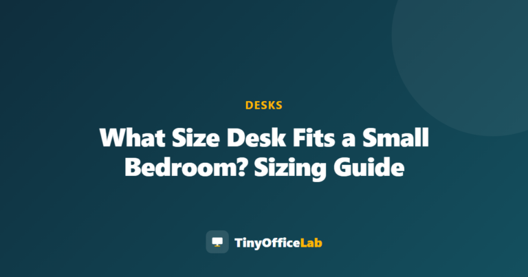 What Size Desk Fits a Small Bedroom? Sizing Guide